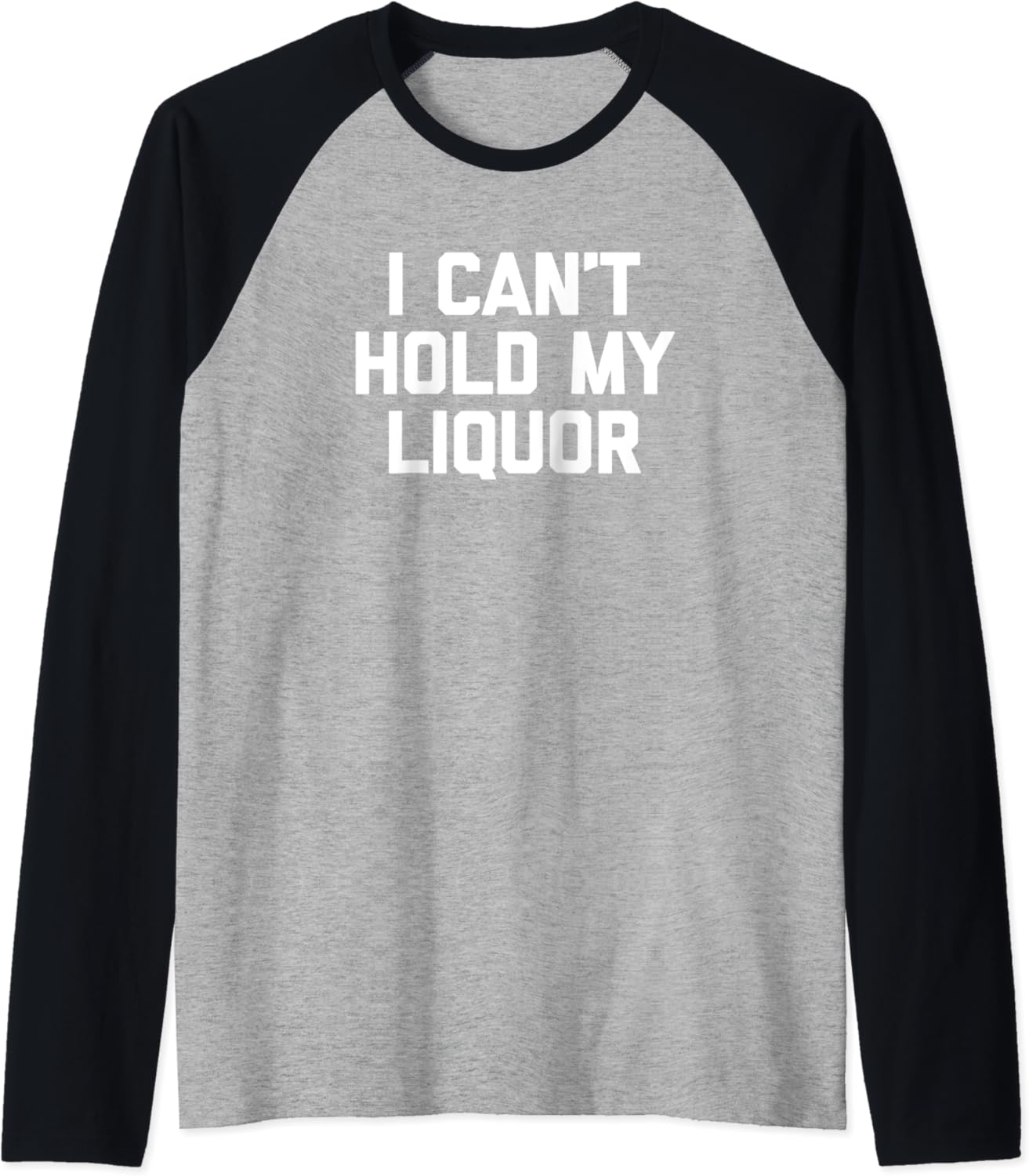 I Can't Hold My Liquor TShirt funny saying drunk drinking Raglan Baseball Tee
